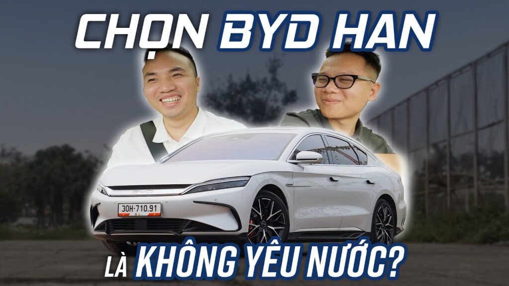 Chọn BYD Han là KHÔNG YÊU NƯỚC? ĐƯỢC và MẤT khi chọn xe điện Trung Quốc?